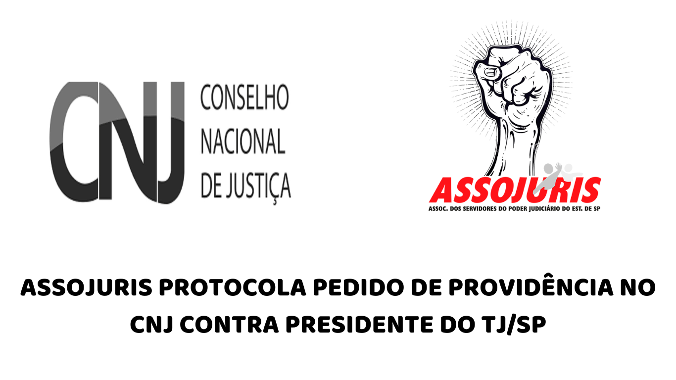 ASSOJURIS PROTOCOLA PEDIDO DE PROVIDÊNCIA NO CNJ CONTRA PRESIDNETE DO TJSP