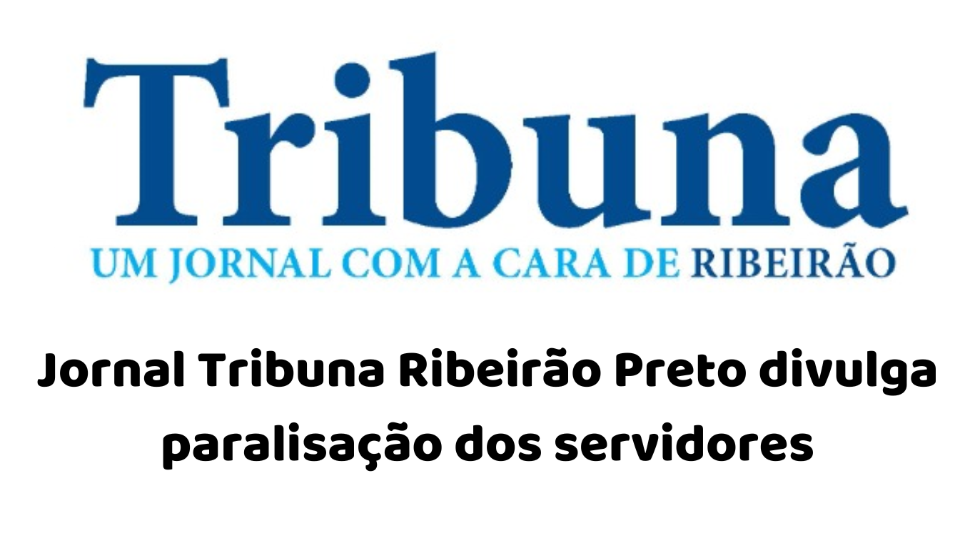 Jornal Tribuna Ribeirão Preto divulga paralisação dos servidores