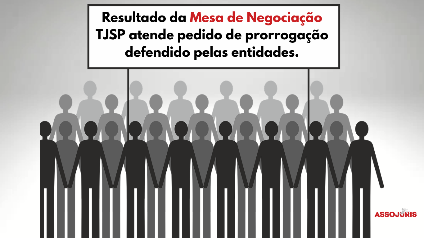 Resultado de Mesa de Negociação – TJSP atende pedido de prorrogação defendido pelas entidades.