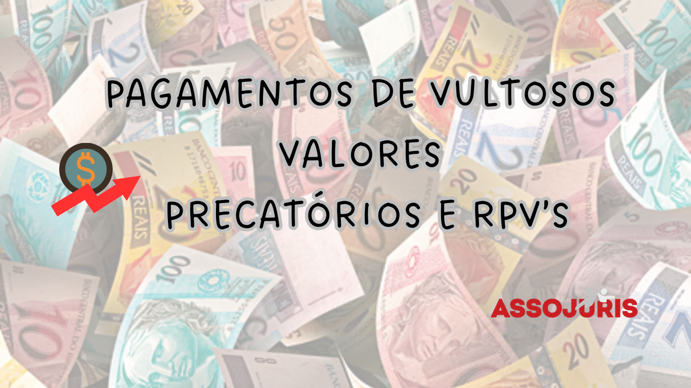PAGAMENTOS DE VULTUOSOS VALORES PRECATÓRIOS E RPV’S